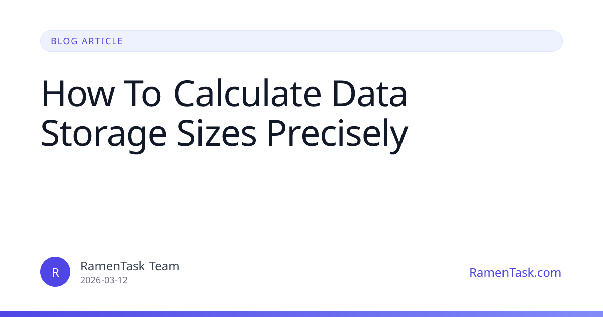How To Calculate Data Storage Sizes Precisely 2026 | RamenTask