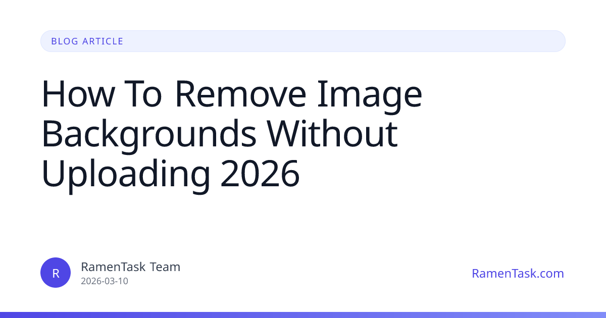 How To Remove Image Backgrounds Without Uploading 2026 | RamenTask